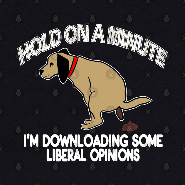 Funny Conservative Politics Liberal Opinions Pooping Dog by DesignFunk